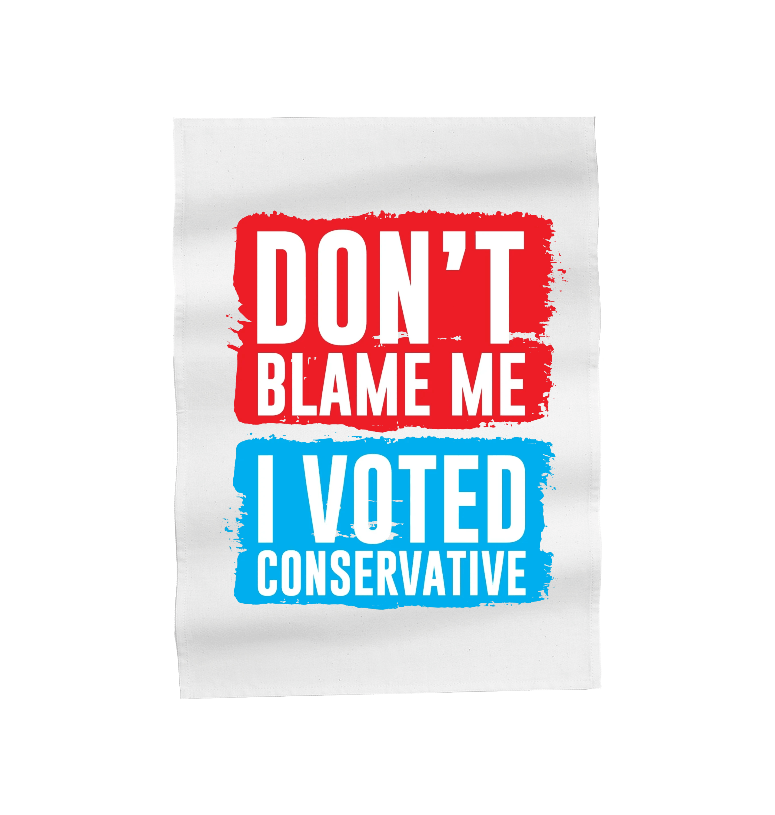 “Don’t Blame Me, I Voted Conservative” Tea Towel